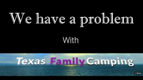 We Have A Problem With Texas Family Camping and Dude RV!!!