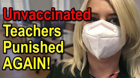 Unvaccinated Teachers Punished AGAIN!
