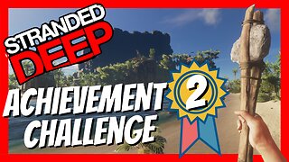 Stranded Deep Achievement Challenge - Episode 2