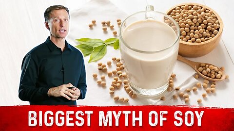 The Myths Of Soy As A Health Food – Dr. Berg