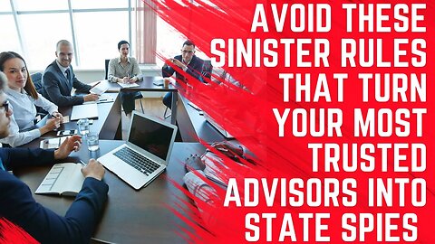 Avoid These Sinister Rules That Turn Trusted Advisors into State Spies
