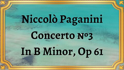 Niccolò Paganini Concerto №3 In B Minor, Op 61