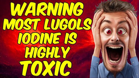 WARNING MOST LUGOLS IODINE SUPPLEMENTS ARE IMPURE AND TOXIC!
