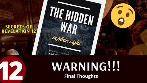 Hidden War In Plain Sight (Part 12) - Warning & Final Thoughts - Eschatology - End Times - Prophecy