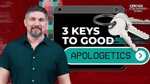 The 3 Essential Parts of Effective Christian Apologetics