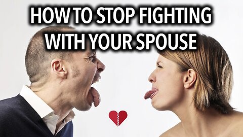 How To Stop Fighting With Your Spouse