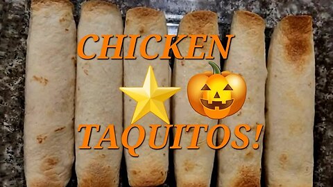 CHICKEN TAQUITOS !