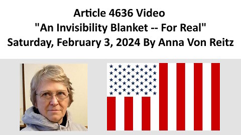 Article 4636 Video - An Invisibility Blanket -- For Real By Anna Von Reitz