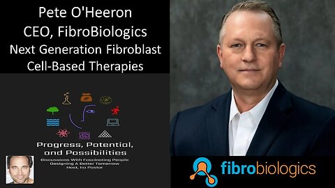 Pete O’Heeron - CEO, FibroBiologics - Developing & Commercializing Fibroblast Cell-Based Therapies