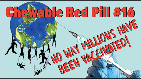 💊Chewable Red Pill #16: NO WAY Millions Have Been Vaccinated! DO THE MATH!