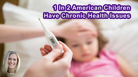 We Now Have 1 In 2 American Children With A Diagnosed Chronic Health Condition