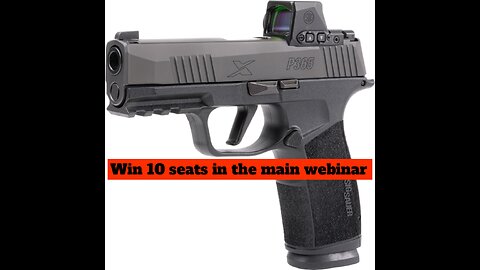 SIG SAUER P365-XMACRO MINI #1 FOR 10 SEATS IN THE MAIN WEBINAR