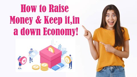 How to Raise Money & Keep it, in a down Economy!