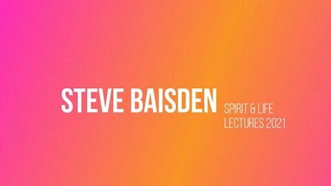 Spirit & Life Lectures2021 ( Steve Baisden)