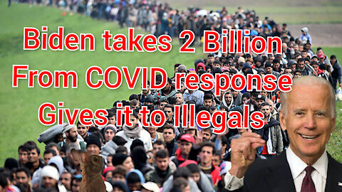 Biden steals 2 billion dollars In U.S. Covid-19 Funding and gives it to illegals.