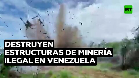 Militares venezolanos destruyen estructuras de minería ilegal que extorsionaban a pobladores