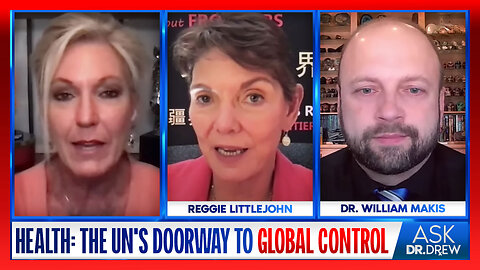 Health: The UN's Path To Global Control w/ Reggie Littlejohn, Dr. Makis & Dr. Victory – Ask Dr. Drew