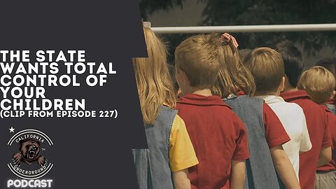 The State Wants Total Control of Your Children (Clip from Episode 227)