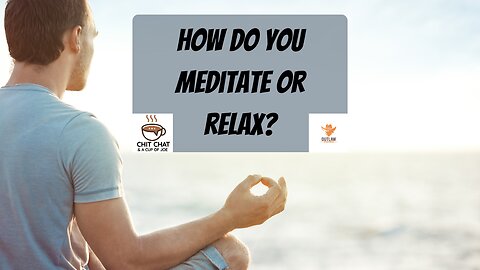 How do You Meditate or Relax?
