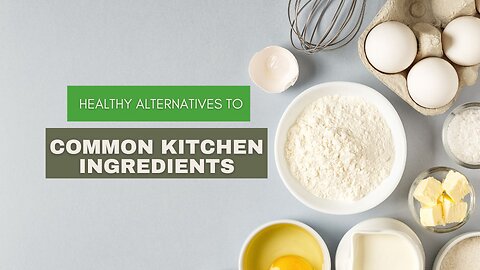Healthy Alternatives to Common Kitchen Ingredients