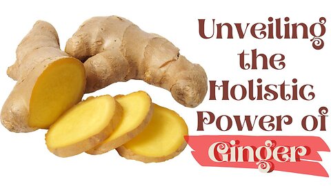 Ginger: Your Pathway to Total Well-being