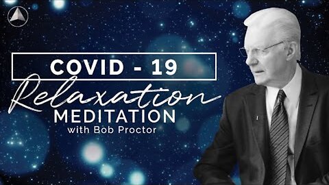 COVID-19 Relaxation Meditation with Bob Proctor