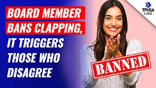 Board Member BANS CLAPPING, It Triggers Those Who Disagree