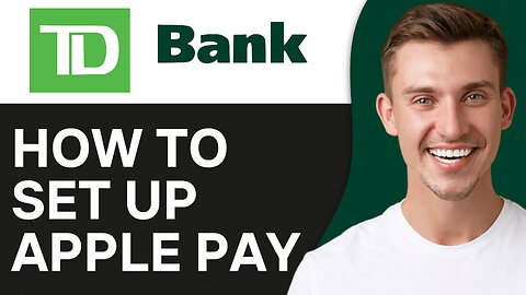 How To Set up Apple Pay for TD Bank Card