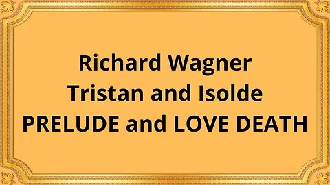 Richard Wagner Tristan and Isolde PRELUDE and LOVE DEATH