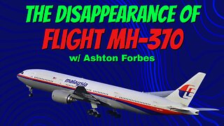 The Disappearance of Flight MH-370 w/ Ashton Forbes