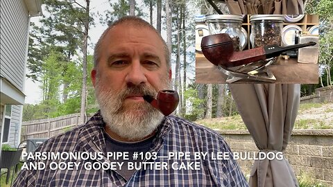 Parsimonious Pipe #103—Pipe by Lee Bulldog and Ooey Gooey Butter Cake