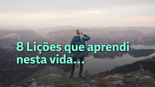 8 Lições que aprendi nesta vida…