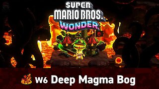 Deep Magma Bog - Super Mario Bros Wonder Walkthrough (Part 6)