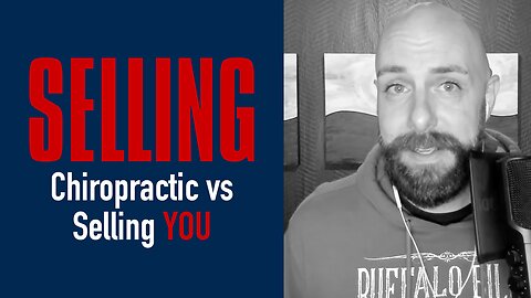 Selling Yourself vs Selling Chiropractic