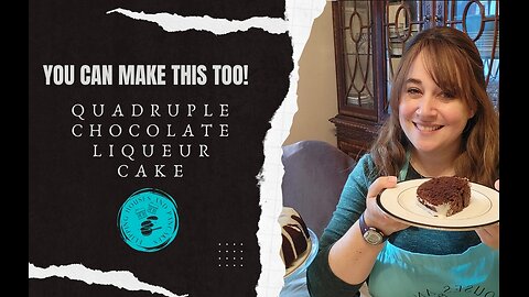 You Can Make This Too Series: Quadruple Chocolate Liqueur Cake