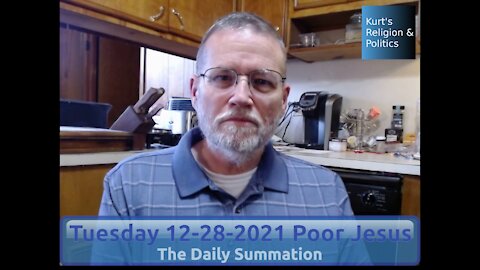 20211228 Poor Jesus - The Daily Summation