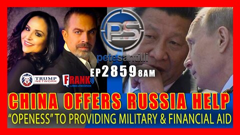 EP 2859-8AM CHINA OFFERS RUSSIA HELP - "OPENNESS" TO PROVIDING MILITARY & FINANCIAL AID