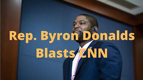 FL Rep. Byron Donalds Blasts CNN of Free Thinking