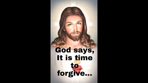 God says..It is time to forgive ..