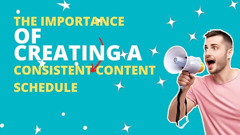 The importance of creating a consistent content schedule