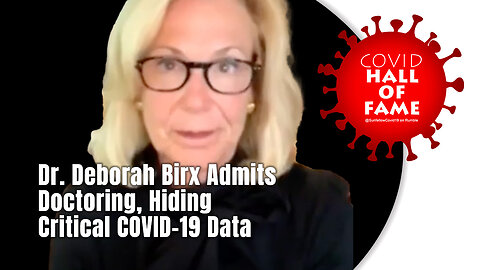 COVID HALL OF FAME: Dr. Deborah Birx Admits Doctoring, Hiding Critical COVID-19 Data