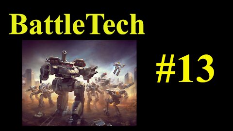 BattleTech Playthrough #13 - An non-stressful mission!?!?