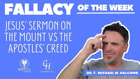 613. Jesus’ Sermon on the Mount Vs the Apostles’ Creed (Fallacy of the Week)