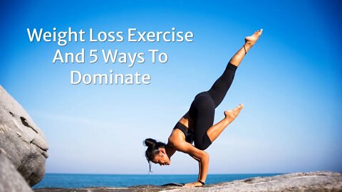 Weight Loss Exercise And 5 Ways To Dominate