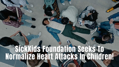 SickKids Foundation Seeks To Normalize Heart Attacks In Children!