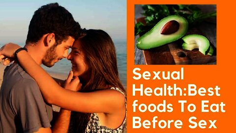 Sexual Health: Best Foods to Eat Before Sex