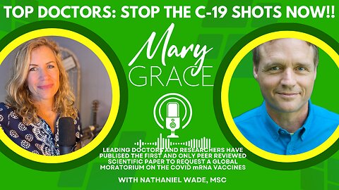 Mary Grace TV: Top Doctors and Researchers call for a WORLDWIDE END TO COVID VACCINES