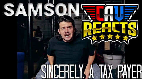 CAV REACTS | SAMSON | Sincerely, A Tax Payer