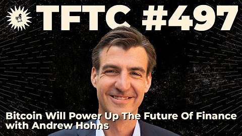 #497: Bitcoin Will Power Up The Future Of Finance with Andrew Hohns