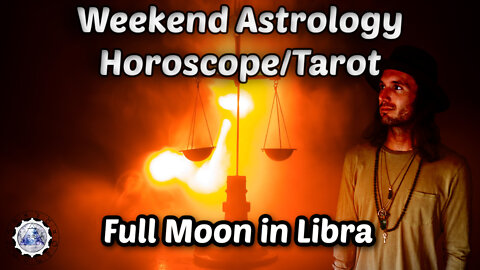 Weekend Astrology Horoscope/Tarot April 16th/17 2022 (All Signs) Full Moon in Libra
